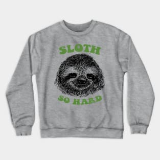 Sloth So Hard Crewneck Sweatshirt